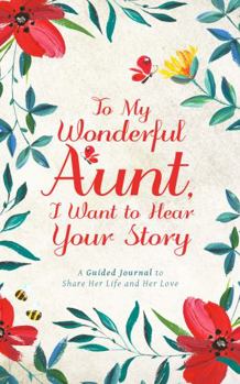 Hardcover To My Wonderful Aunt, I Want to Hear Your Story: A Guided Journal to Share Her Life & Her Love (Hear Your Story Books) Book