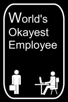 Paperback World's Okayest Employee: 110-Page Blank Lined Journal Office Work Coworker Manager Gag Gift Idea Book