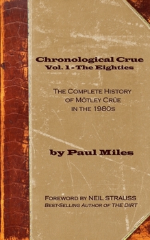Paperback Chronological Crue Vol. 1 - The Eighties: The Complete History of Mötley Crüe in the 1980s Book