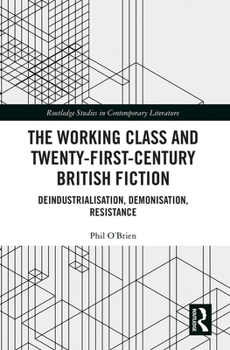 Paperback The Working Class and Twenty-First-Century British Fiction: Deindustrialisation, Demonisation, Resistance Book