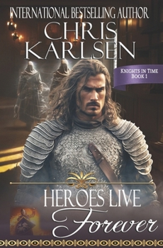 Heroes Live Forever - Book #1 of the Knights in Time