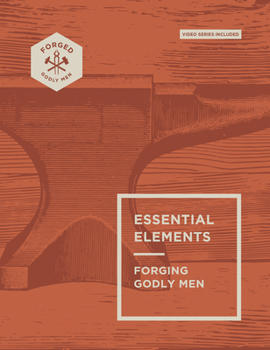 Paperback Essential Elements: Forging Godly Men Volume 1 Book