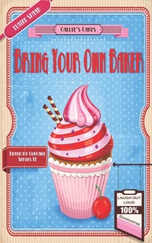 Bring Your Own Baker - Book #2 of the Death by Cupcake