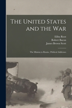 Paperback The United States and the War; The Mission to Russia; Political Addresses Book