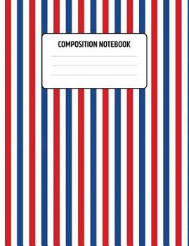 Paperback Composition Notebook: Wide-Ruled Composition Book with Lines for Elementary & Middle School - Blue Red White Stripes Book