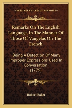 Paperback Remarks On The English Language, In The Manner Of Those Of Vaugelas On The French: Being A Detection Of Many Improper Expressions Used In Conversation Book