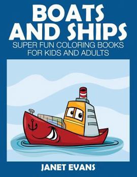 Paperback Boats and Ships: Super Fun Coloring Books for Kids and Adults Book