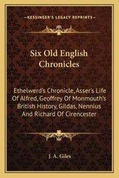 Paperback Six Old English Chronicles: Ethelwerd's Chronicle, Asser's Life Of Alfred, Geoffrey Of Monmouth's British History, Gildas, Nennius And Richard Of Book