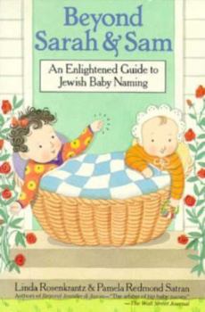 Paperback Beyond Sarah and Sam: An Enlightened Guide to Jewish Baby Naming Book