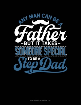 Paperback Any Man Can Be A Father But It Takes Someone Special To Be A Step Dad: Storyboard Notebook 1.85:1 Book