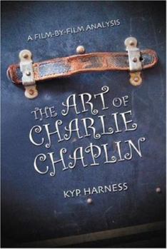 The Art of Charlie Chaplin: A Film-by-film Analysis