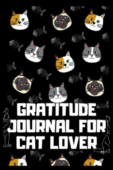 Paperback Gratitude Journal for Cat Lover: 100 Days of daily practice, spending five minutes to cultivate happiness (Daily habit journals), Awesome gratitude jo Book