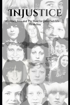 Injustice: Lives, Loss and The Hunt for Peter Sutcliffe