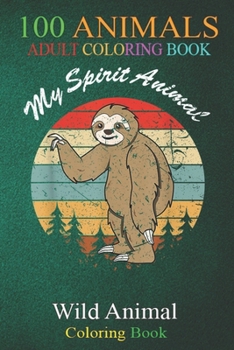 100 Animals: Sloth is my spirit Animal - vintage circle sunset An Adult Wild Animals Coloring Book with Lions, Elephants, Owls, Horses, Dogs, Cats, and Many More!