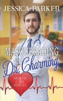Paperback Masquerading with Dr. Charming: Health Care Heroes Book 6 Book