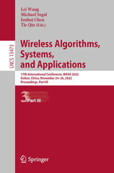 Paperback Wireless Algorithms, Systems, and Applications: 17th International Conference, Wasa 2022, Dalian, China, November 24-26, 2022, Proceedings, Part III Book