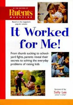 Hardcover It Worked for Me: From Thumb Sucking to Schoolyard Fights, Parents Reveal Their Secrets to Solving the Everyday Problems of Raising Kids Book