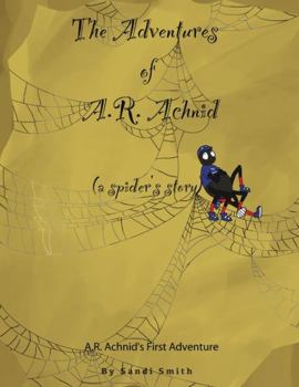 Paperback The Adventures of A.R. Achnid (a spider's story) Book