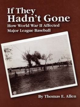 Paperback If They Hadn't Gone: How World War II Affected Major League Baseball Book