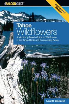 Paperback Tahoe Wildflowers: A Month-By-Month Guide to Wildflowers in the Tahoe Basin and Surrounding Areas Book