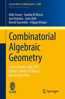 Paperback Combinatorial Algebraic Geometry: Levico Terme, Italy 2013, Editors: Sandra Di Rocco, Bernd Sturmfels Book