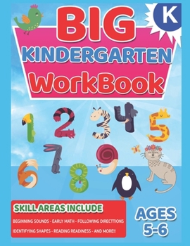 Paperback Big Kindergarten Workbook: Ages 5 to 6, Beginning Sounds, Writing, Early Math, Shapes, Numbers 0-20, Matching, and More Book