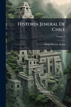 Paperback Historia Jeneral De Chile; Volume 2 [Spanish] Book