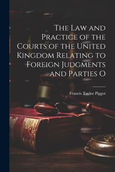 Paperback The law and Practice of the Courts of the United Kingdom Relating to Foreign Judgments and Parties O Book