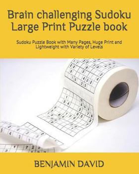 Paperback Brain challenging Sudoku Large Print Puzzle book: Sudoku Puzzle Book with Many Pages, Huge Print and Lightweight with Variety of Levels Book