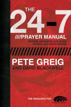 Paperback The 24-7 Prayer Manual: Anyone, Anywhere Can Learn to Pray Like Never Before Book