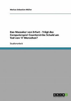 Paperback Das Massaker von Erfurt - Trägt das Computerspiel Counterstrike Schuld am Tod von 17 Menschen? [German] Book