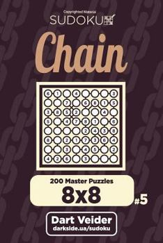 Paperback Chain Sudoku - 200 Master Puzzles 8x8 (Volume 5) Book