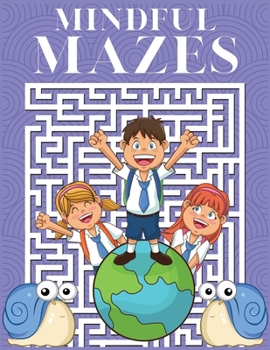 Paperback Mindful Mazes: Beautiful Maze Activity Book for Kids. Great for Developing Problem Solving Skills, Spatial Awareness, and Critical Th Book