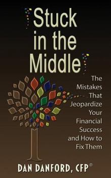 Paperback Stuck in the Middle: The Mistakes That Jeopardize Your Financial Success and How to Fix Them Book