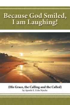Paperback Because God Smiled, I Am Laughing!: His Grace, the Calling and the Called Book