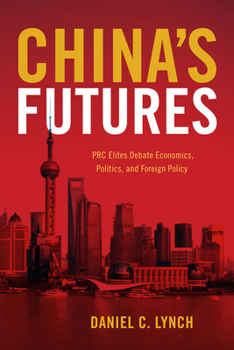 Hardcover China's Futures: PRC Elites Debate Economics, Politics, and Foreign Policy Book