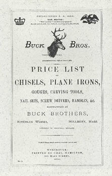 Paperback Buck Brothers Price List of Chisels, Plane Irons, Gouges, Carving Tools, Nail Sets, Screw Drivers, Handles, & c. Book