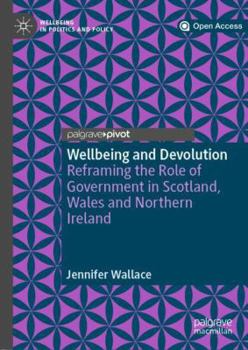 Hardcover Wellbeing and Devolution: Reframing the Role of Government in Scotland, Wales and Northern Ireland Book