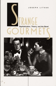 Hardcover Strange Gourmets: Sophistication, Theory, and the Novel Book