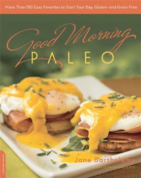 Paperback Good Morning Paleo: More Than 150 Easy Favorites to Start Your Day, Gluten- And Grain-Free Book