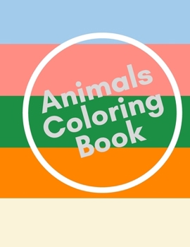 Animals Coloring Book: Featuring 26 Letters and Animals from Forests, Jungles, Oceans and Farms for alot of Coloring Fun