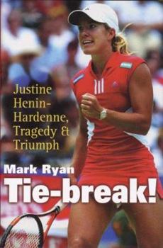 Hardcover Tie-Break!: Justine Henin-Hardenne, Tragedy & Triumph Book