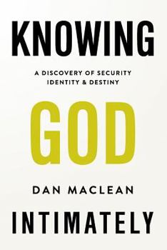 Paperback Knowing God Intimately: A Discovery of Security Identity & Destiny Book