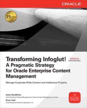 Paperback Transforming Infoglut! A Pragmatic Strategy for Oracle Enterprise Content Management (Osborne Oracle Press) Book