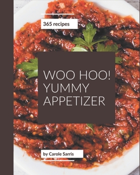 Paperback Woo Hoo! 365 Yummy Appetizer Recipes: The Best Yummy Appetizer Cookbook on Earth Book