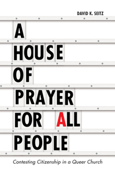 Paperback A House of Prayer for All People: Contesting Citizenship in a Queer Church Book