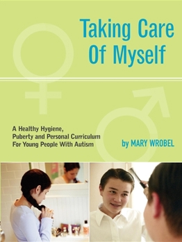 Paperback Taking Care of Myself: A Hygiene, Puberty and Personal Curriculum for Young People with Autism Book
