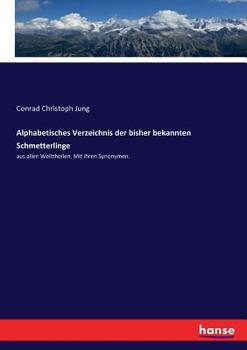 Paperback Alphabetisches Verzeichnis der bisher bekannten Schmetterlinge: aus allen Welttheilen. Mit ihren Synonymen. [German] Book