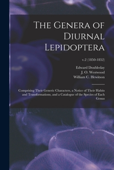 Paperback The Genera of Diurnal Lepidoptera: Comprising Their Generic Characters, a Notice of Their Habits and Transformations, and a Catalogue of the Species o Book