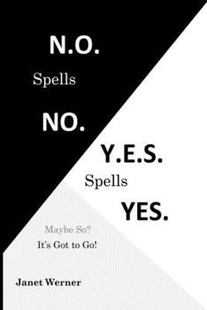 Paperback N.O. Spells No. Y.E.S. Spells Yes.: Maybe So? It's Got to Go! Book